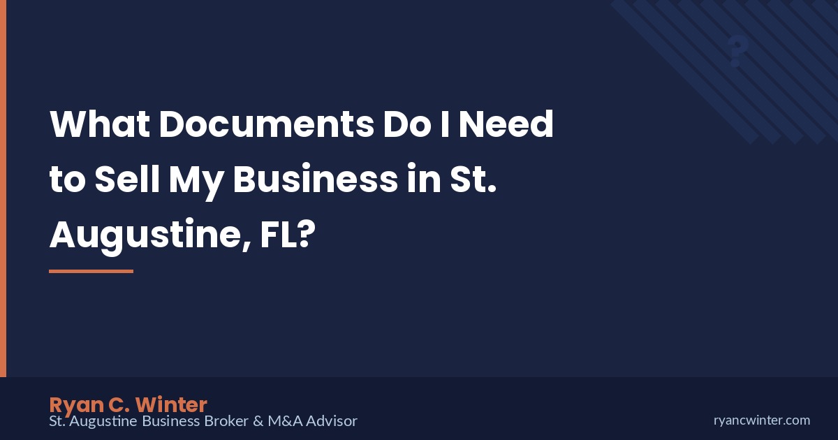 What Documents Do I Need to Sell My Business in St. Augustine, FL? | Ryan C. Winter, St. Augustine Business Broker