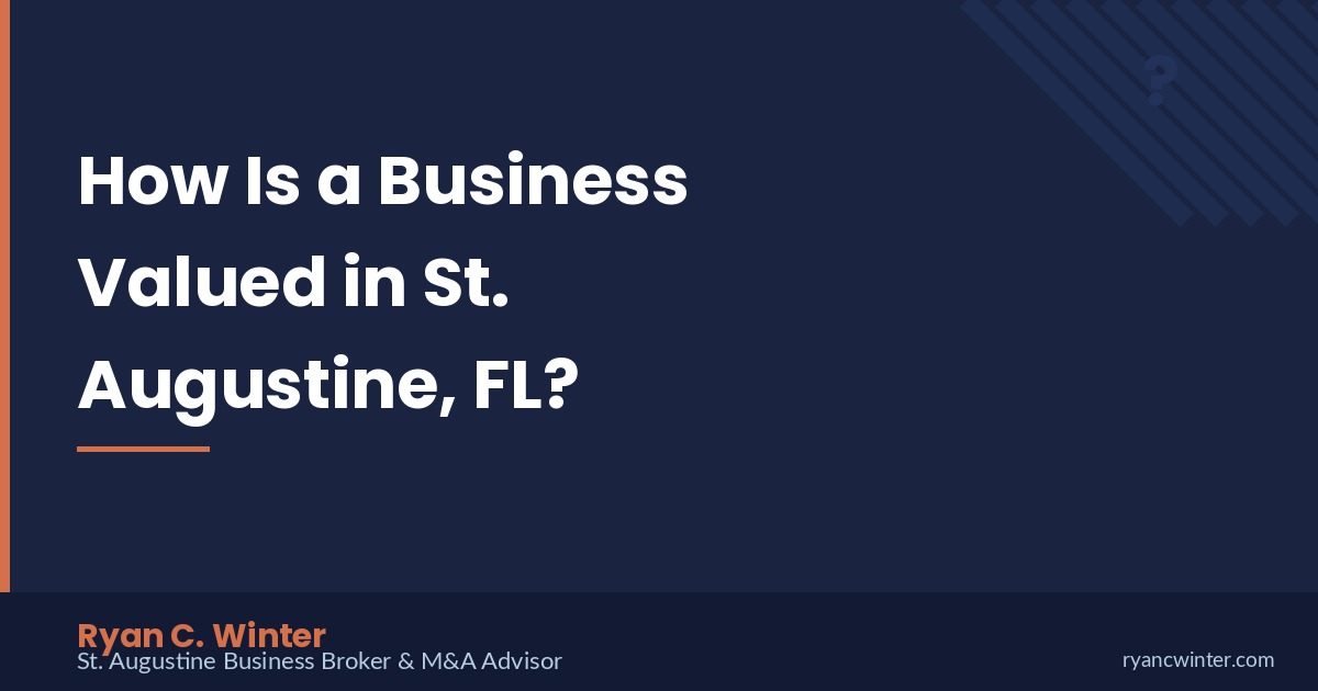 How Is a Business Valued in St. Augustine, FL? | Ryan C. Winter, St. Augustine Business Broker
