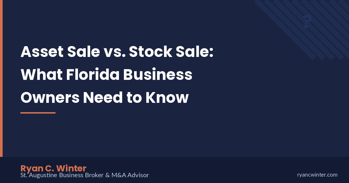 Asset Sale vs Stock Sale: What Florida Business Owners Need to Know | Ryan C. Winter, St. Augustine Business Broker