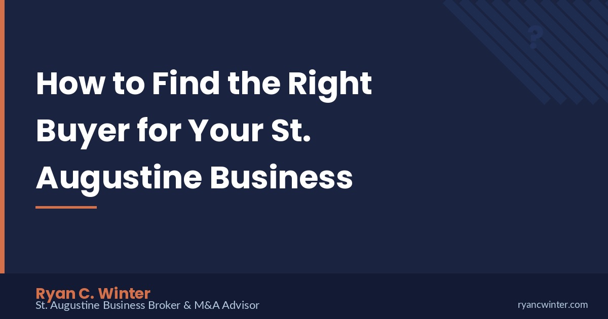 How to Find the Right Buyer for Your St. Augustine Business | Ryan C. Winter, St. Augustine Business Broker