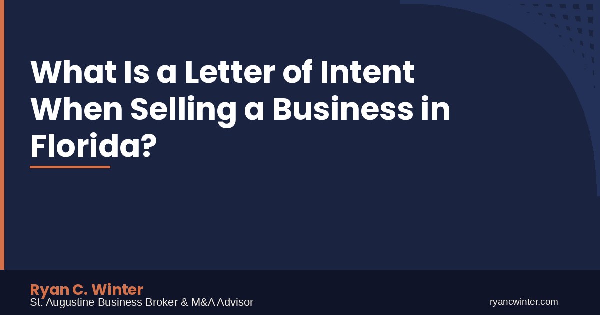 What Is a Letter of Intent When Selling a Business in Florida? | Ryan C. Winter, St. Augustine Business Broker