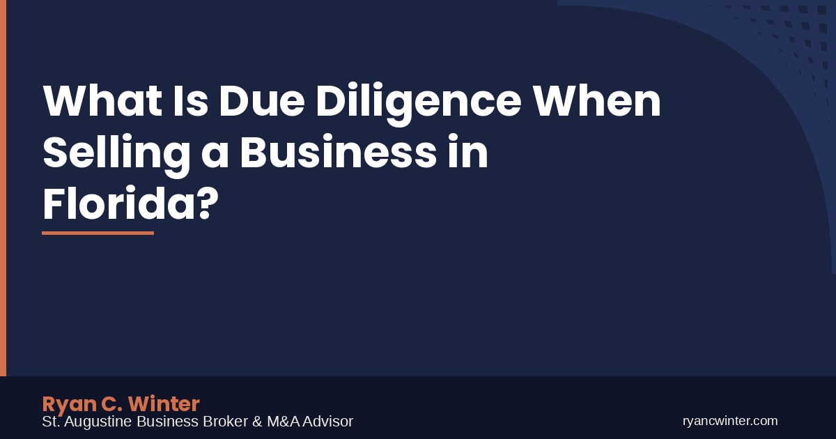 What Is Due Diligence When Selling a Business in Florida? | Ryan C. Winter, St. Augustine Business Broker