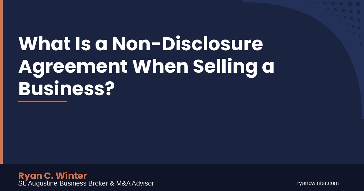 What Is a Non-Disclosure Agreement When Selling a Business? | Ryan C. Winter, St. Augustine Business Broker