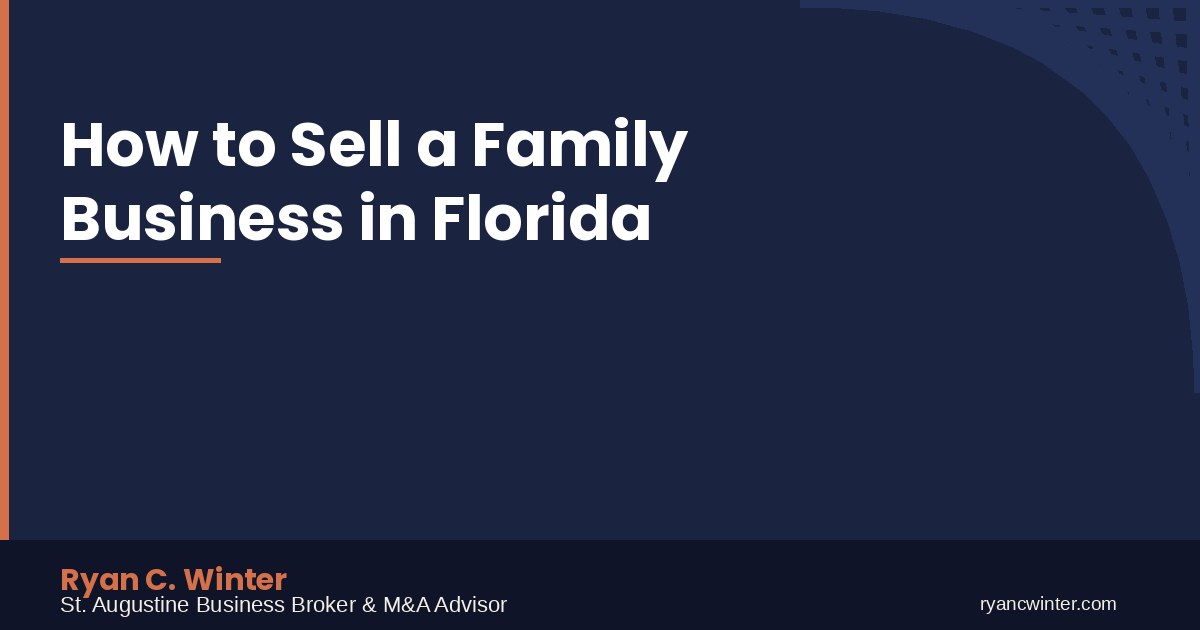 How to Sell a Family Business in Florida | Ryan C. Winter, St. Augustine Business Broker