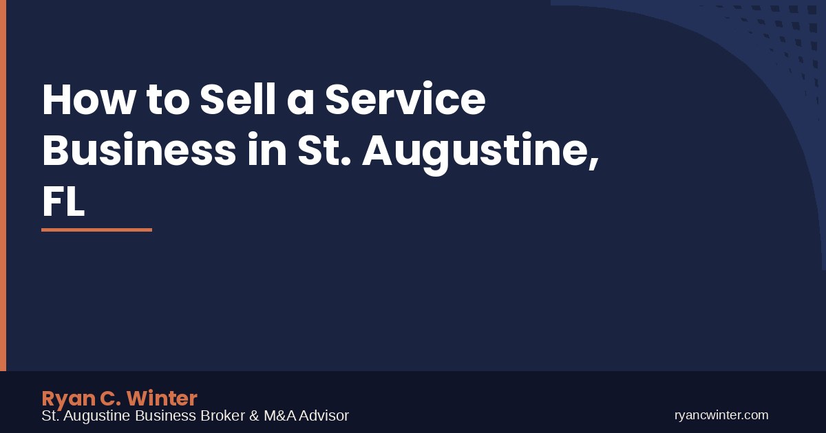 How to Sell a Service Business in St. Augustine, FL | Ryan C. Winter, St. Augustine Business Broker