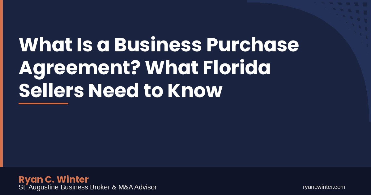 What Is a Business Purchase Agreement? What Florida Sellers Need to Know | Ryan C. Winter, St. Augustine Business Broker