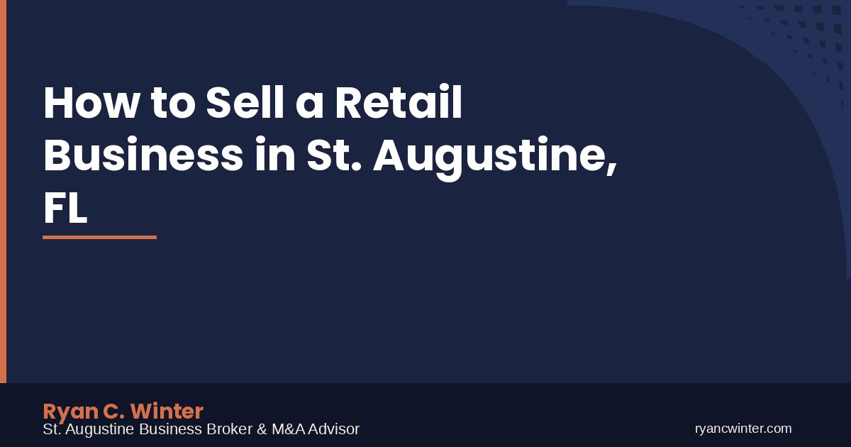 How to Sell a Retail Business in St. Augustine, FL | Ryan C. Winter, St. Augustine Business Broker