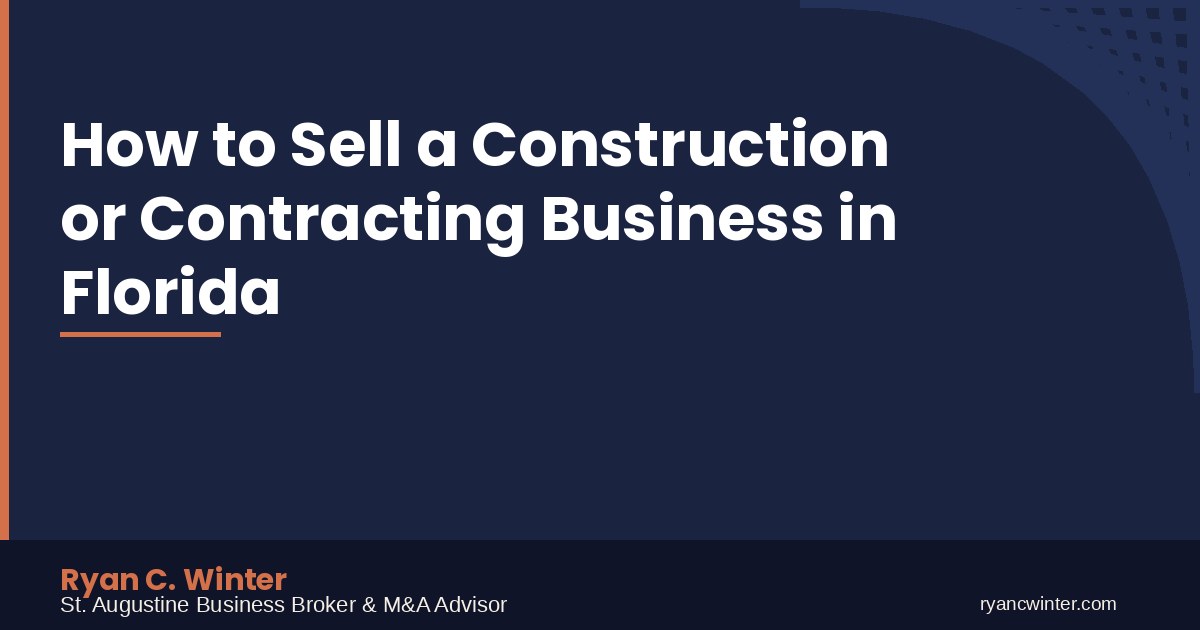 How to Sell a Construction or Contracting Business in Florida | Ryan C. Winter, St. Augustine Business Broker