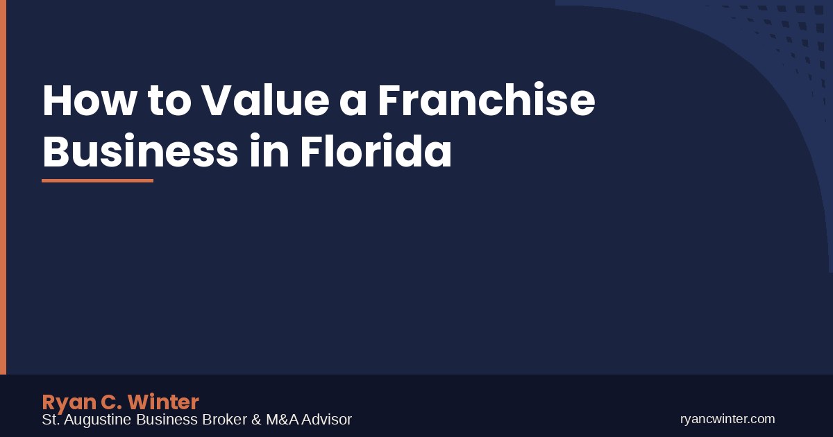 How to Value a Franchise Business in Florida | Ryan C. Winter, St. Augustine Business Broker