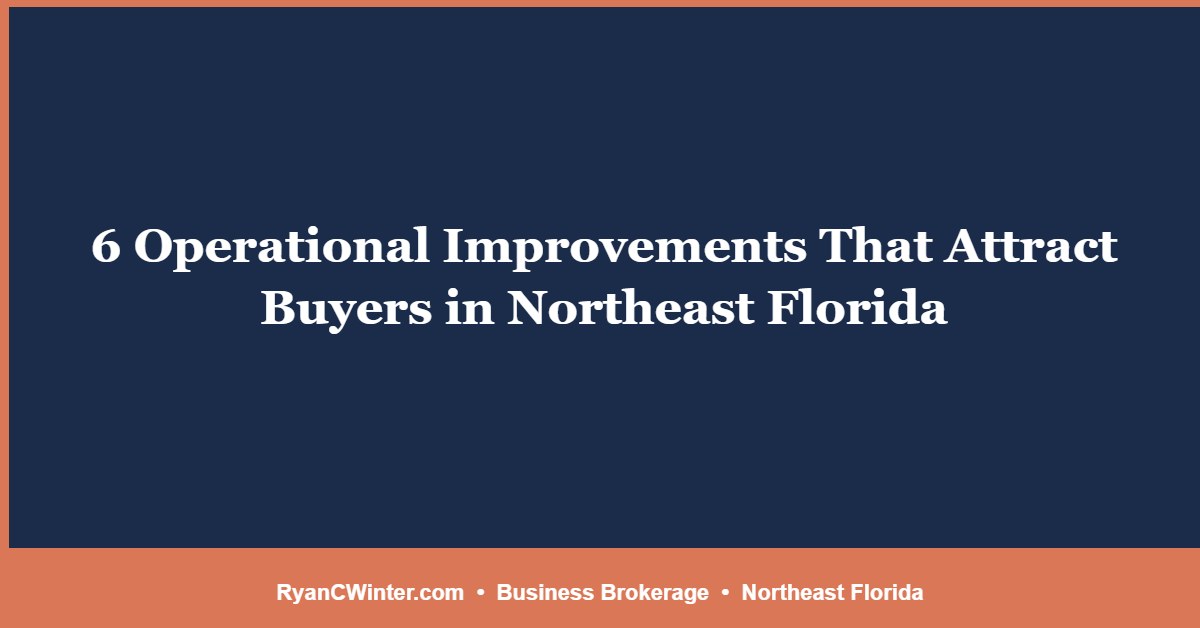 6 Operational Improvements That Attract Buyers in Northeast Florida