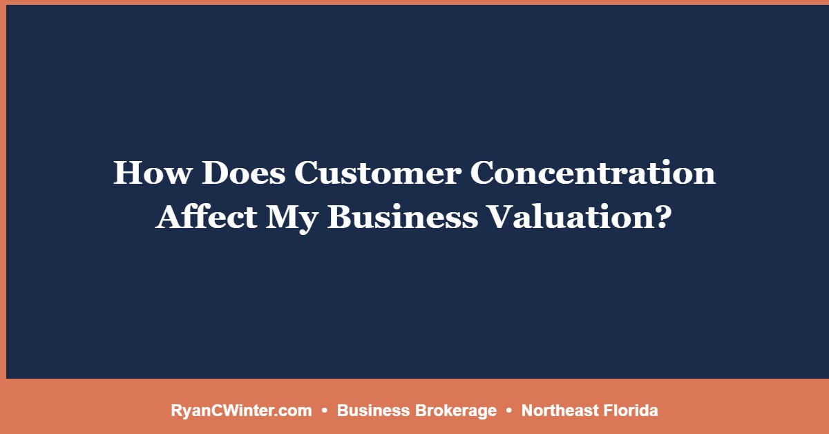 How Does Customer Concentration Affect My Business Valuation?