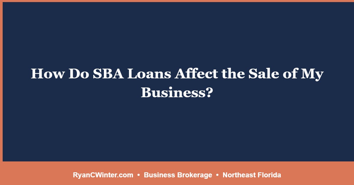 How Do SBA Loans Affect the Sale of My Business?