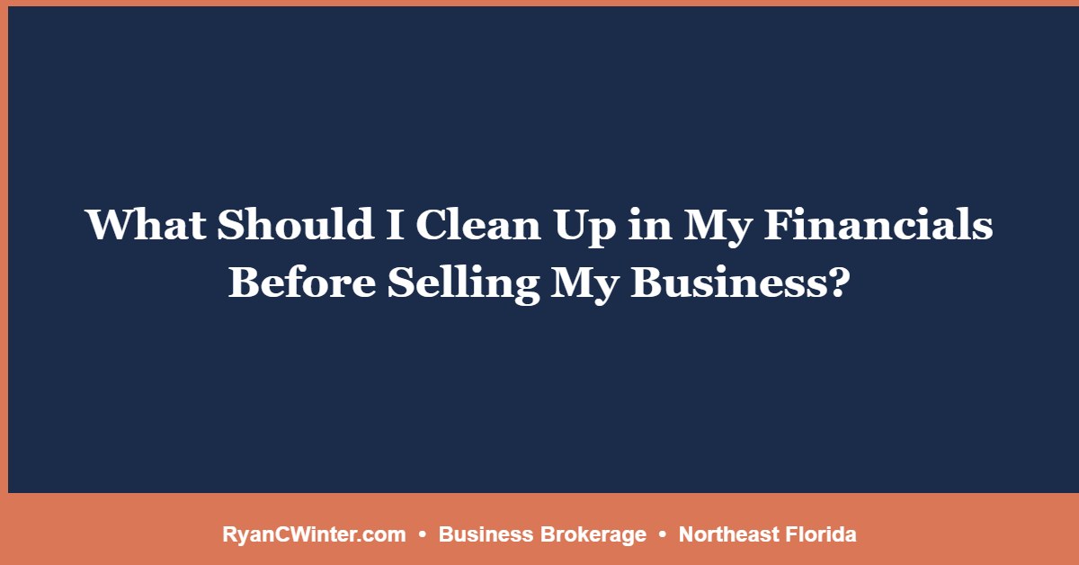 What Should I Clean Up in My Financials Before Selling My Business?