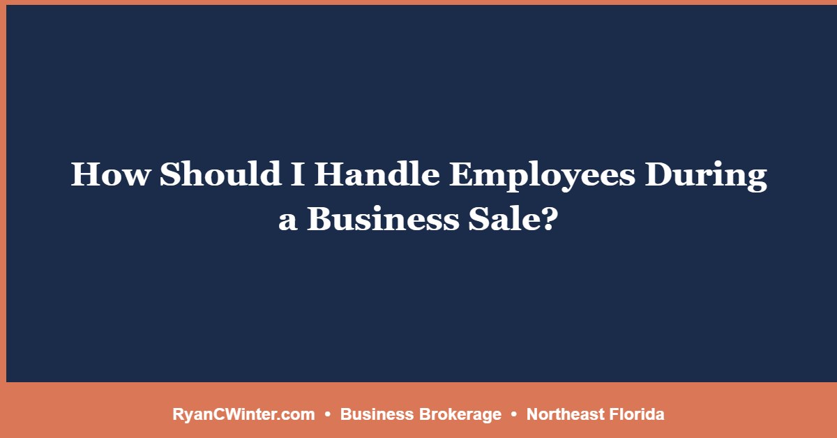 How Should I Handle Employees During a Business Sale?