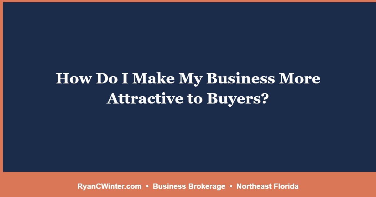 How Do I Make My Business More Attractive to Buyers?