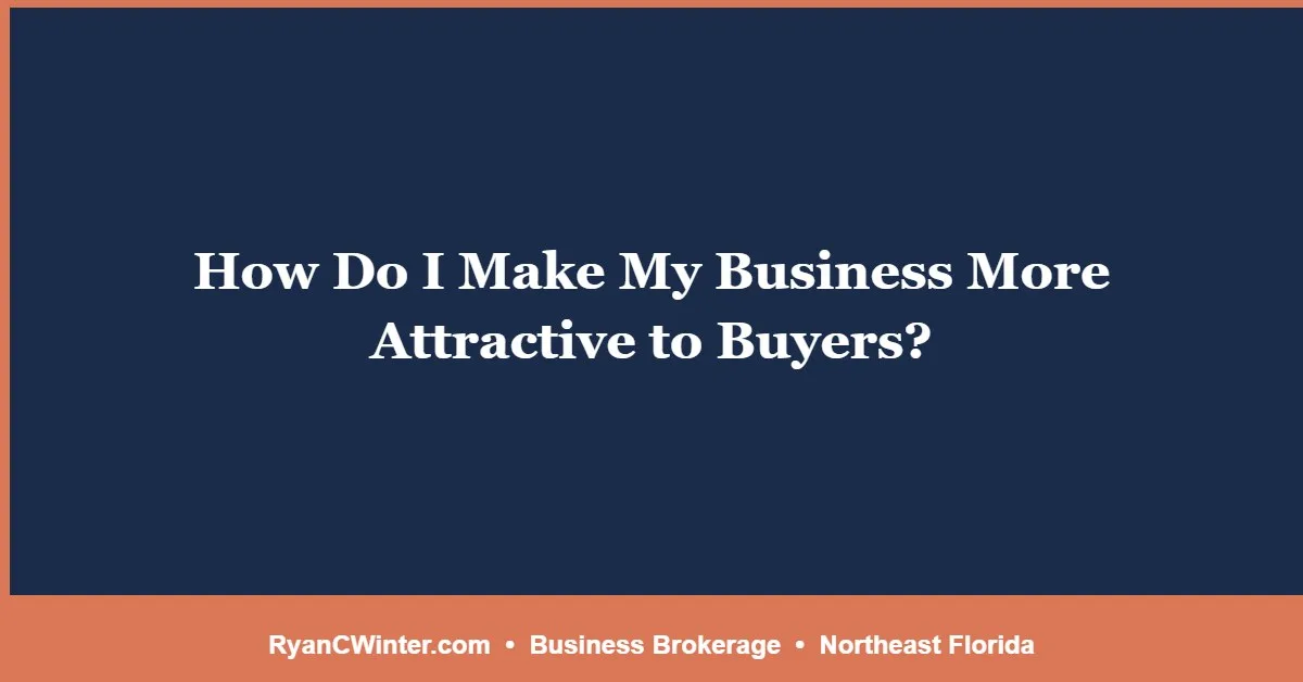 How Do I Make My Business More Attractive to Buyers?
