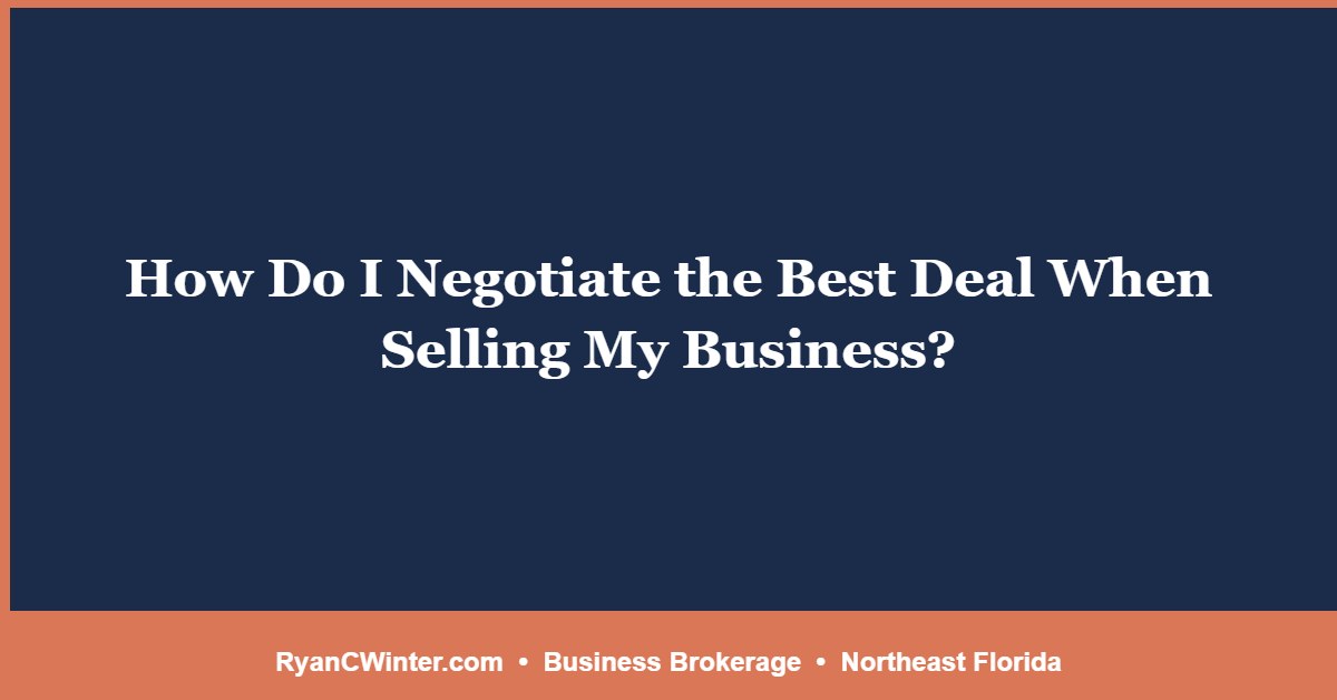 How Do I Negotiate the Best Deal When Selling My Business?