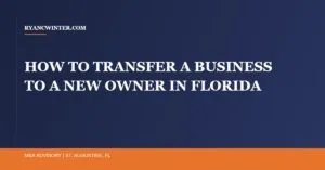 how-to-transfer-business-new-owner-florida - Ryan C. Winter