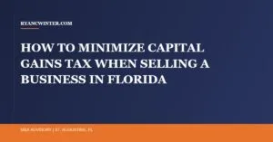 minimize-capital-gains-tax-selling-business-florida - Ryan C. Winter