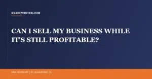 sell-business-while-profitable, Ryan C. Winter, Florida Business Broker