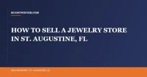 sell-jewelry-store-st-augustine-fl, Ryan C. Winter, Florida Business Broker