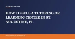 sell-tutoring-learning-center-st-augustine-fl, Ryan C. Winter, Florida Business Broker