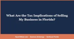 What Are the Tax Implications of Selling My Business in Florida?