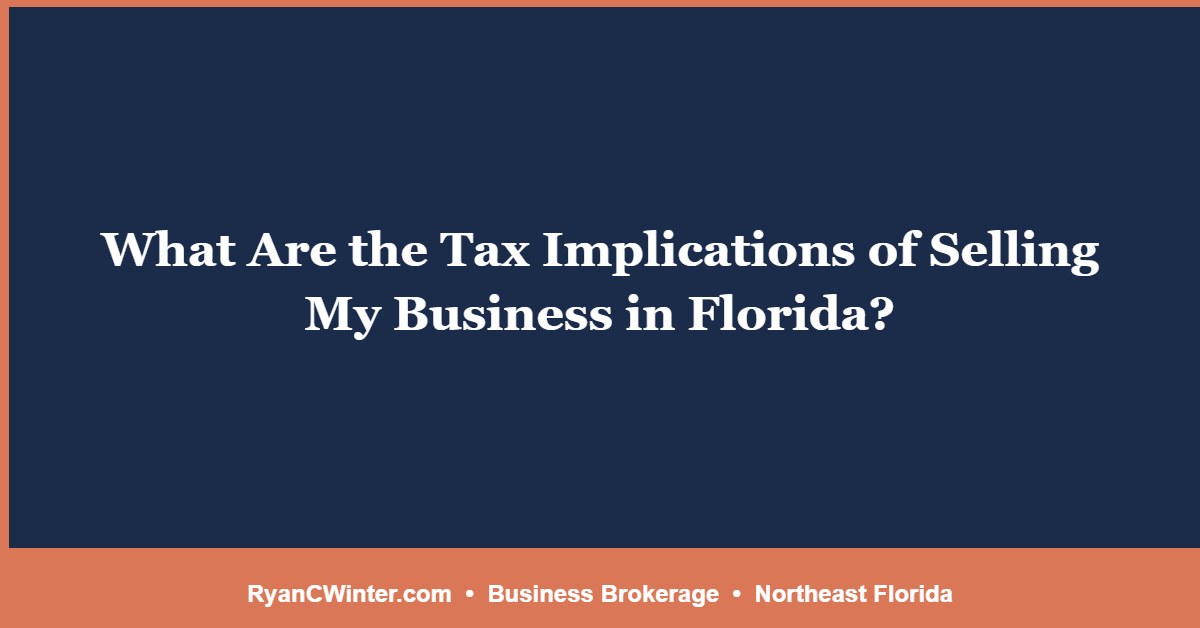 What Are the Tax Implications of Selling My Business in Florida?