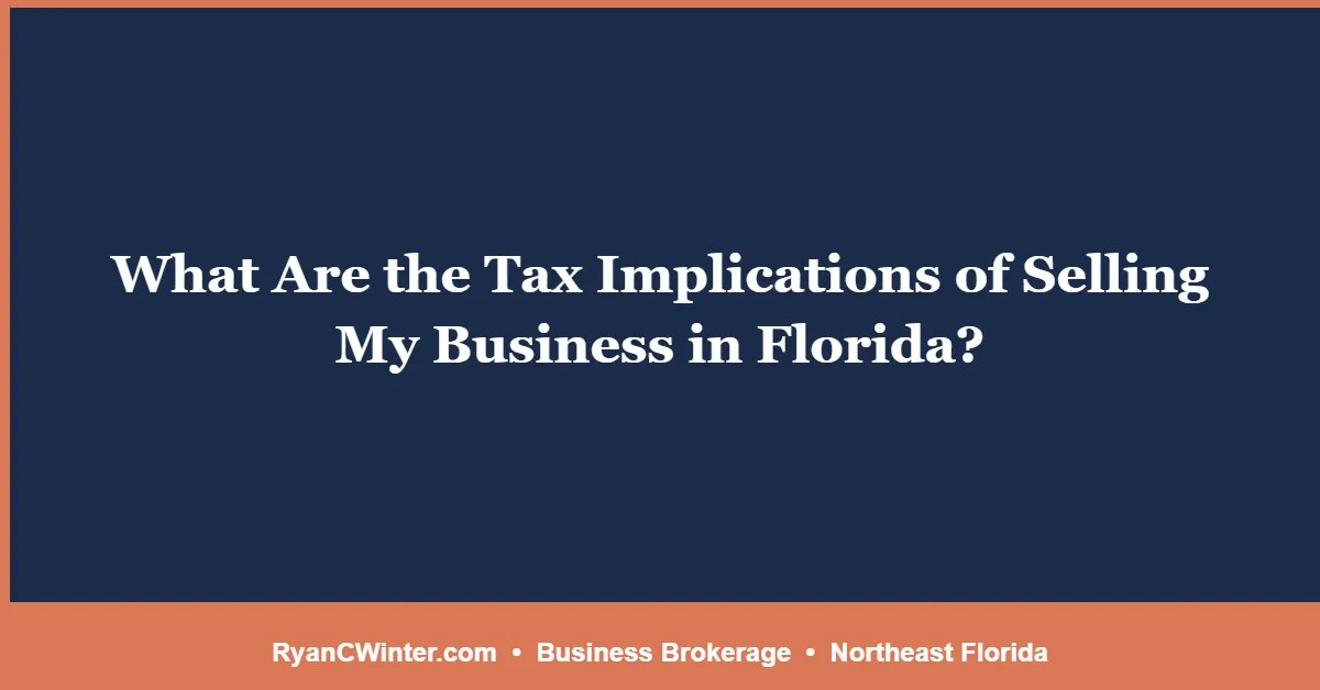 What Are the Tax Implications of Selling My Business in Florida?