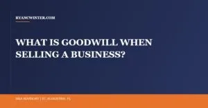 what-is-goodwill-selling-a-business, Ryan C. Winter, Florida Business Broker
