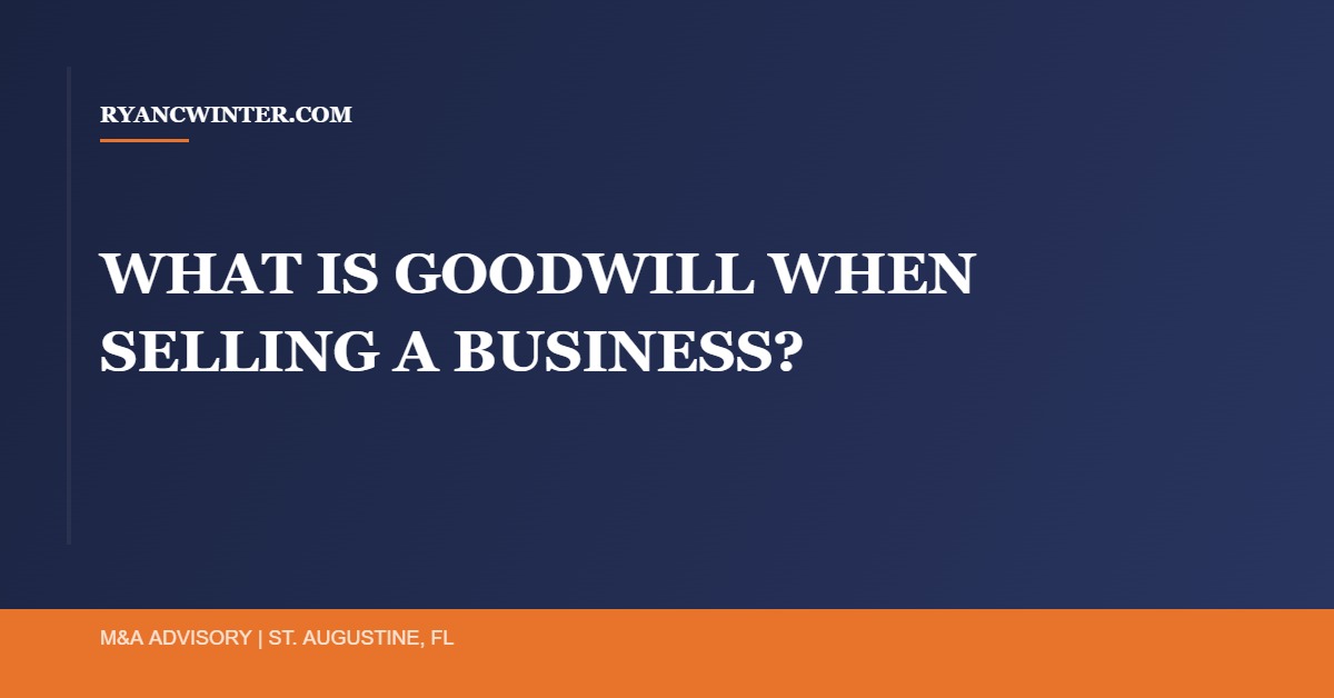 what-is-goodwill-selling-a-business - Ryan C. Winter Business Broker Northeast Florida