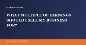 what-multiple-of-earnings-sell-business, Ryan C. Winter, Florida Business Broker