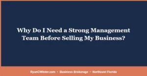 Why Do I Need a Strong Management Team Before Selling My Business?