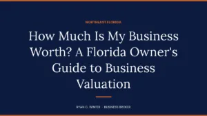 How Much Is My Business Worth? A Florida Owner’s Guide to Business Valuation