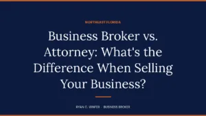 Business Broker vs. Attorney: What’s the Difference When Selling Your Business?