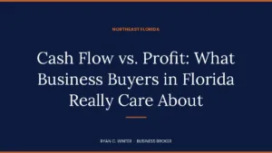 Cash Flow vs. Profit: What Business Buyers in Florida Really Care About