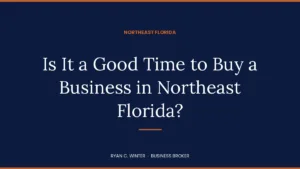 Is It a Good Time to Buy a Business in Northeast Florida?