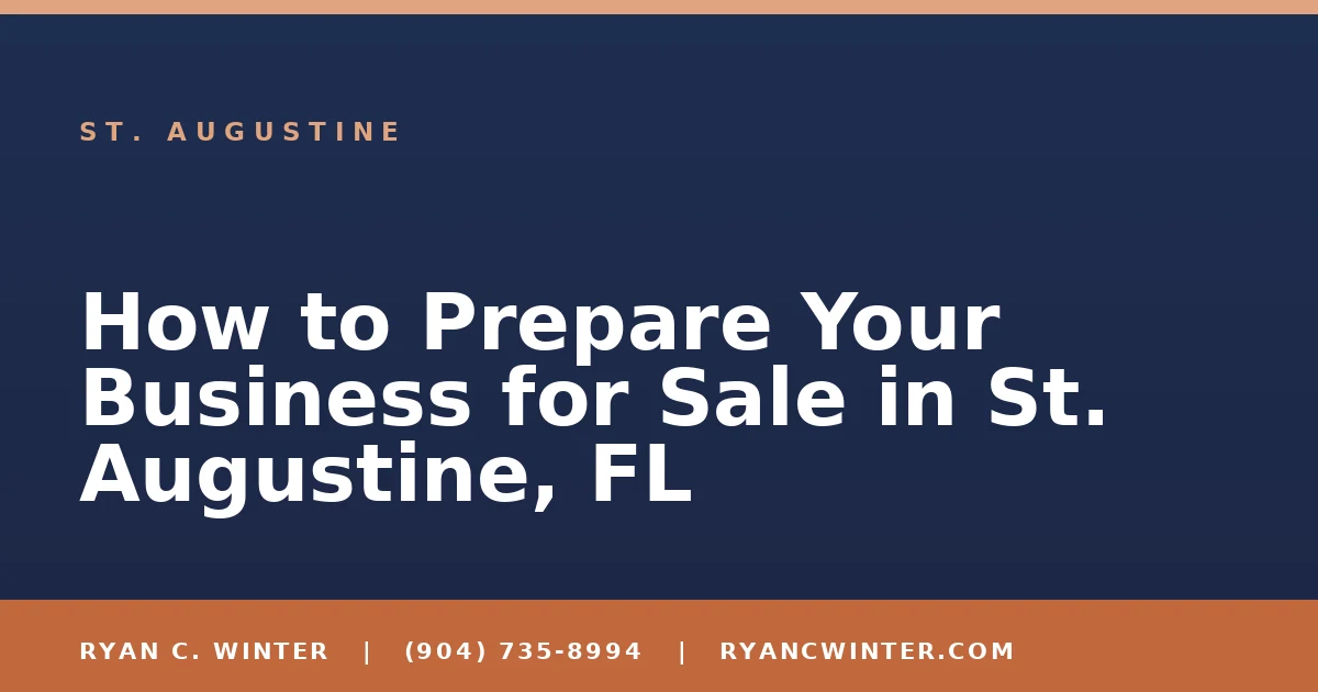 How to Prepare Your Business for Sale in St. Augustine, FL - Ryan C. Winter, business broker serving Florida