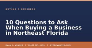 10 Questions to Ask When Buying a Business in Northeast Florida - Ryan C. Winter, business broker serving Florida