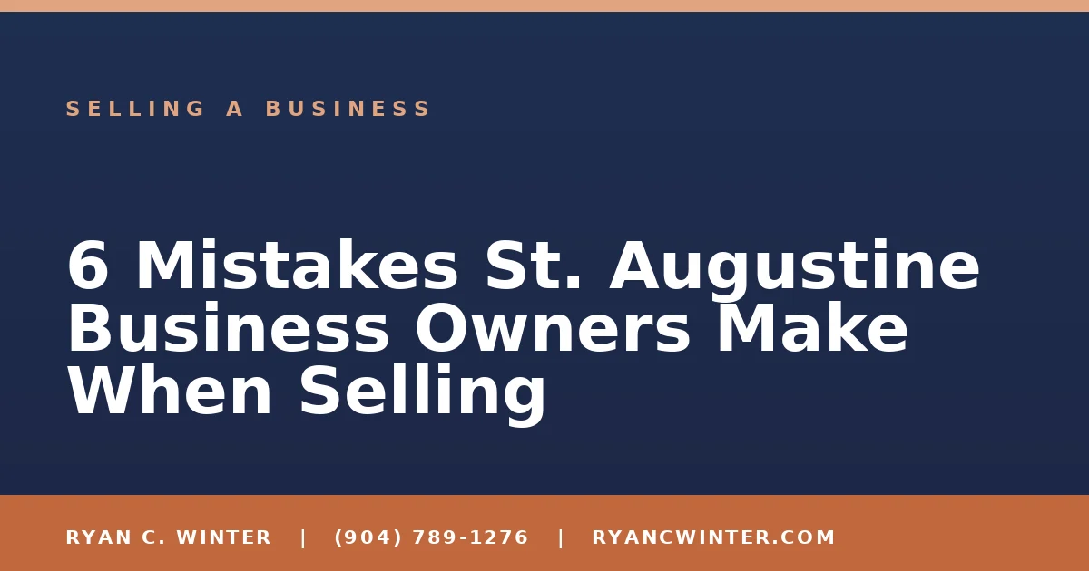 6 Mistakes St. Augustine Business Owners Make When Selling - Ryan C. Winter, business broker serving Florida