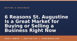 6 Reasons St. Augustine Is a Great Market for Buying or Selling a Business Right Now - Ryan C. Winter, business broker serving Florida