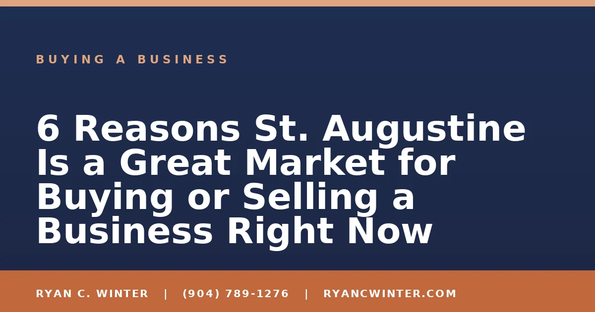 6 Reasons St. Augustine Is a Great Market for Buying or Selling a Business Right Now - Ryan C. Winter, business broker serving Florida