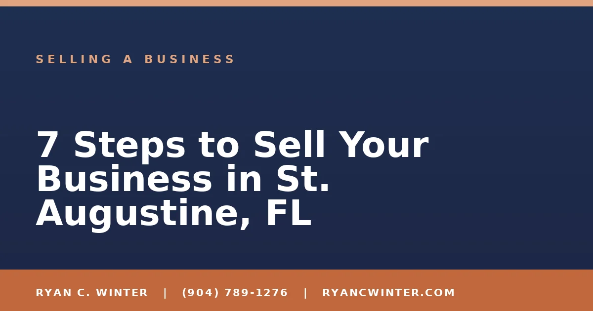 7 Steps to Sell Your Business in St. Augustine, FL - Ryan C. Winter, business broker serving Florida
