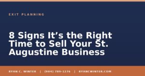 8 Signs It’s the Right Time to Sell Your St. Augustine Business - Ryan C. Winter, business broker serving Florida