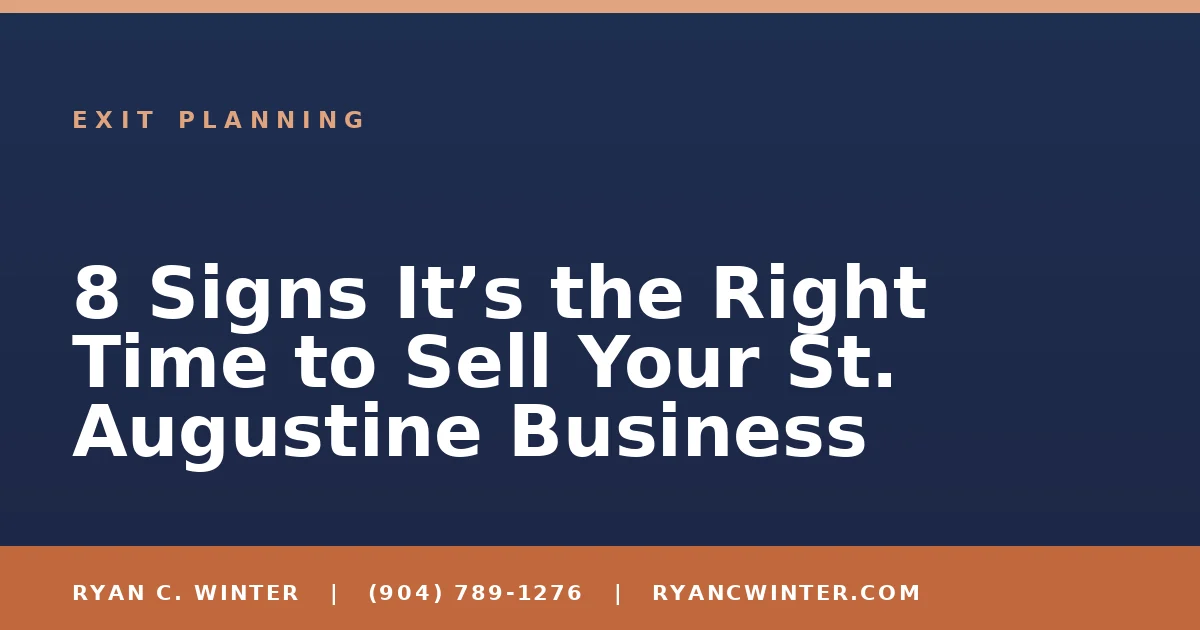 8 Signs It’s the Right Time to Sell Your St. Augustine Business - Ryan C. Winter, business broker serving Florida