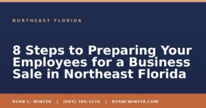 8 Steps to Preparing Your Employees for a Business Sale in Northeast Florida - Ryan C. Winter, business broker serving Florida