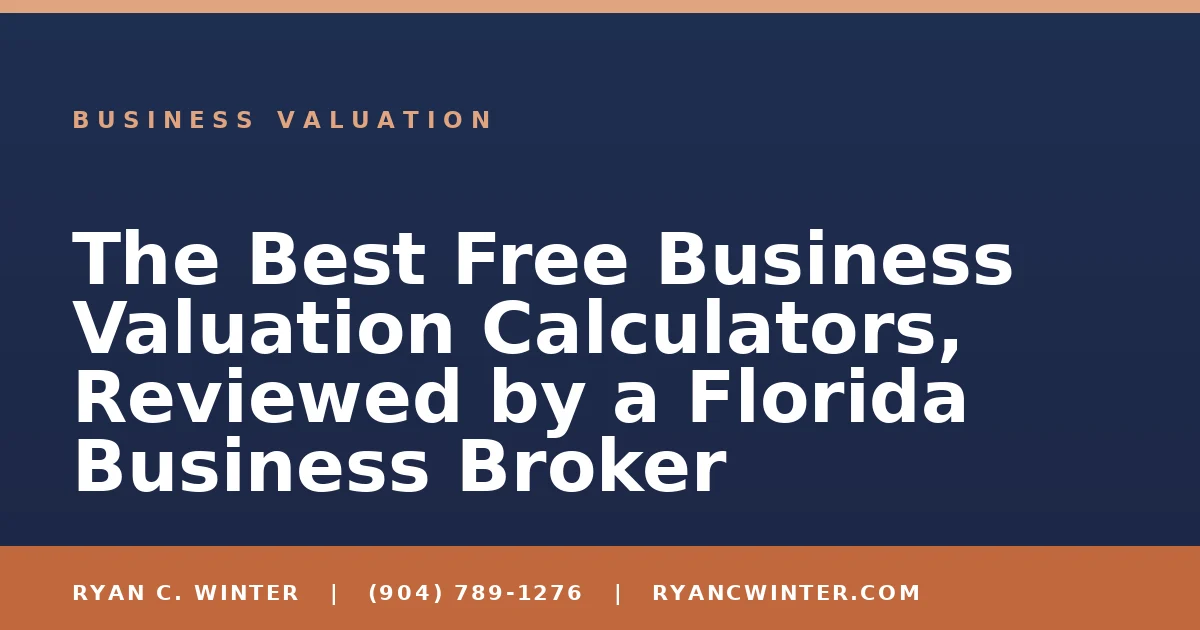 The Best Free Business Valuation Calculators, Reviewed by a Florida Business Broker - Ryan C. Winter, business broker serving Florida