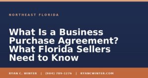 What Is a Business Purchase Agreement? What Florida Sellers Need to Know - Ryan C. Winter, business broker serving Florida