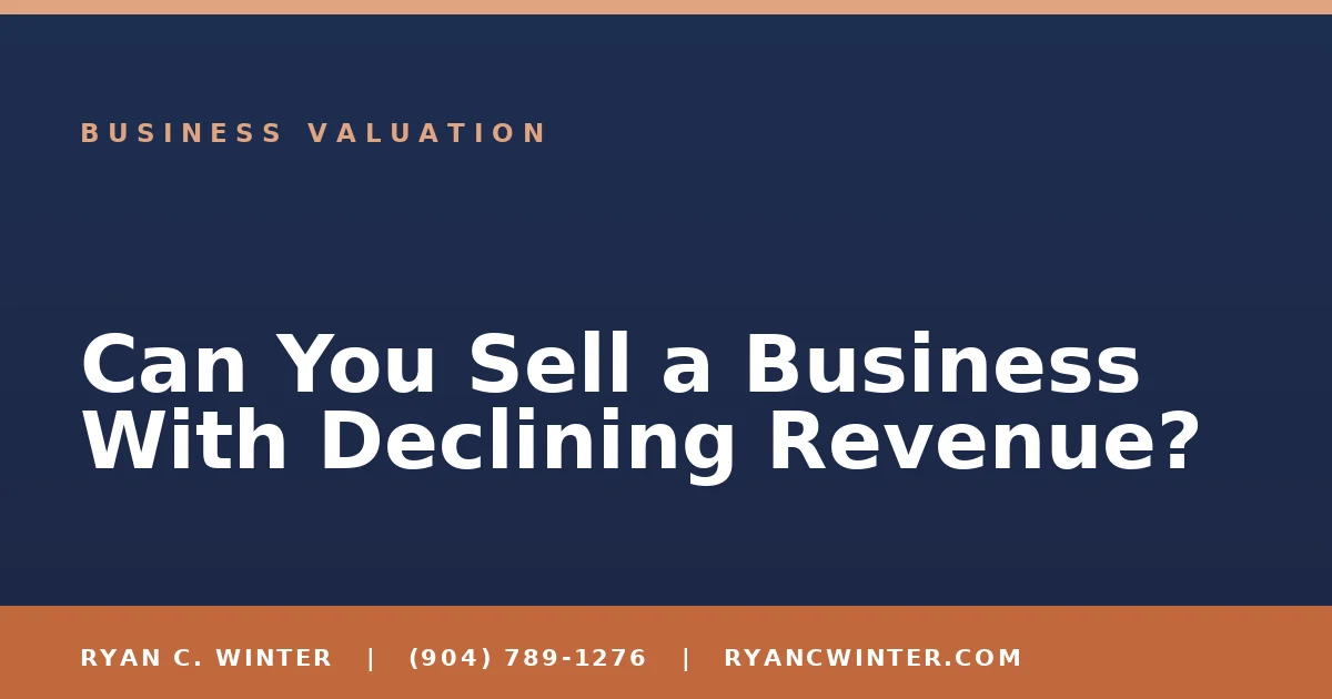 Can You Sell a Business With Declining Revenue? - Ryan C. Winter, business broker serving Florida