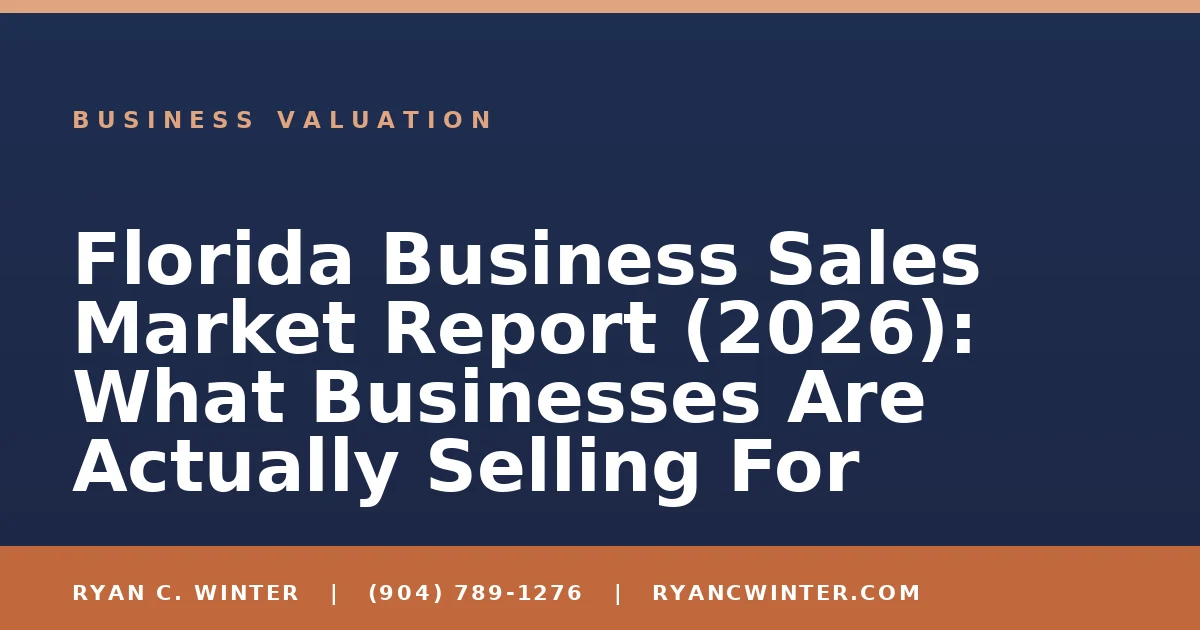 Florida Business Sales Market Report (2026): What Businesses Are Actually Selling For - Ryan C. Winter, business broker serving Florida